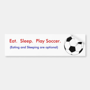 Eat.  Sleep.  Play Soccer. Bumper Sticker
