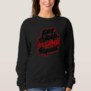 Eat Sleep Plumb Repeat  Clogged And Broken Pipe Sweatshirt