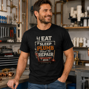 Eat Sleep Plumb Tried to Repair Funny Plumber T-Shirt