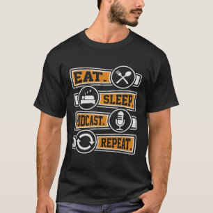 Eat Sleep Podcast Repeat Podcaster Podcasting Str T-Shirt