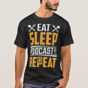 Eat Sleep Podcast Repeat Podcaster Podcasting Str T-Shirt