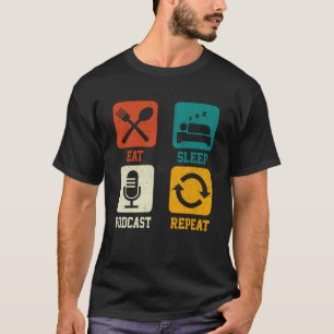 Eat Sleep Podcast Repeat Podcaster Podcasting Str T-Shirt