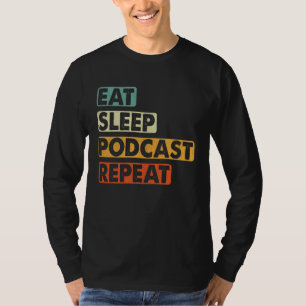 Eat Sleep Podcast Repeat Podcaster Podcasting Str T-Shirt