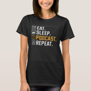 Eat Sleep Podcast Repeat  Podcaster Podcasting Str T-Shirt