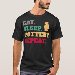 Eat Sleep Pottery Clay Repeat T-Shirt