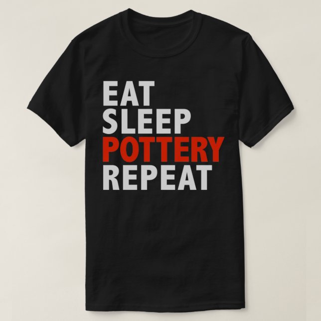 Eat Sleep Pottery Repeat Ceramic Maker Gifts T-Shirt (Design Front)