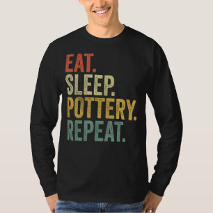 Eat Sleep Pottery Repeat Pottery Men Women T-Shirt