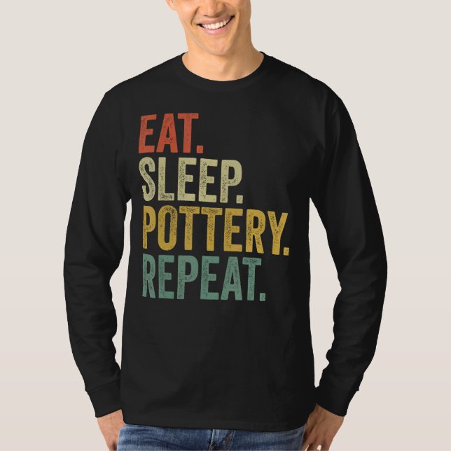 Eat Sleep Pottery Repeat  Pottery  Men Women T-Shirt (Front)