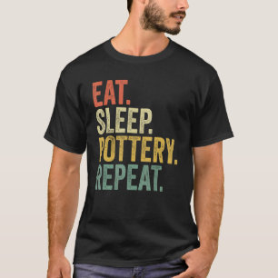 Eat Sleep Pottery Repeat Pottery Men Women T-Shirt