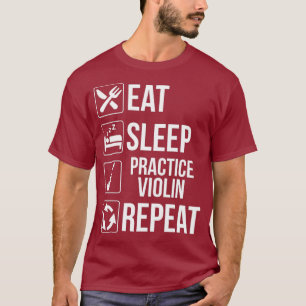 Eat Sleep Practice Violin Repeat T Funny Music T-Shirt