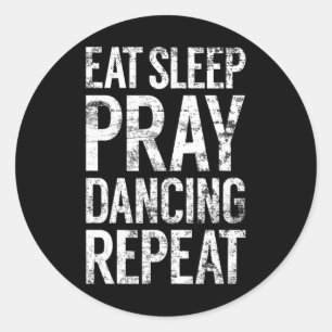 Eat Sleep Pray Dancing Repeat Classic Round Sticker