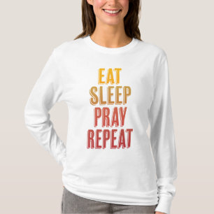 Eat Sleep Pray Repeat T-Shirt