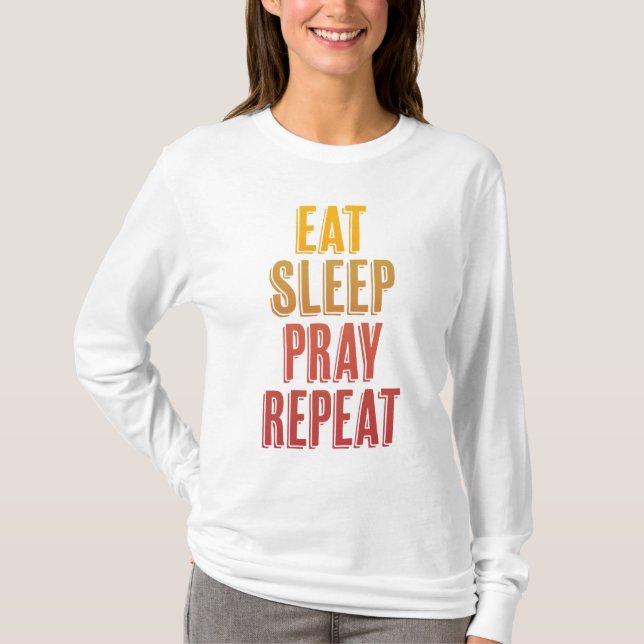 Eat Sleep Pray Repeat T-Shirt (Front)