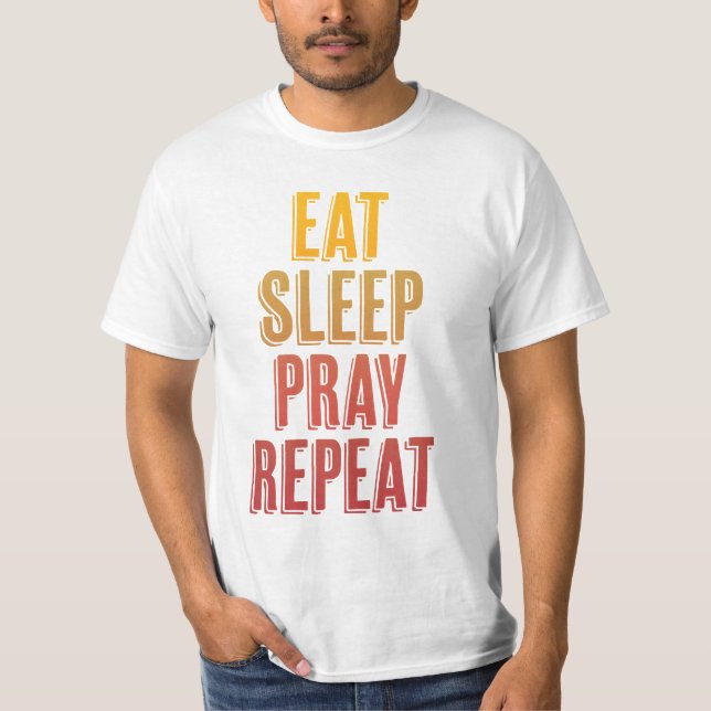 Eat Sleep Pray Repeat T-Shirt (Front)