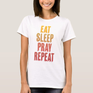 Eat Sleep Pray Repeat T-Shirt
