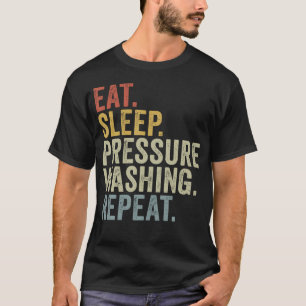 Eat Sleep Pressure Washing Repeat Funny Washer T-Shirt