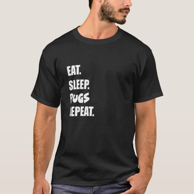Eat Sleep Pugs Repeat T-Shirt (Front)