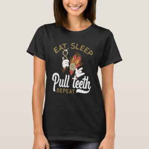 Eat Sleep Pull Teeth Repeat Funny Dentist Orthodon T-Shirt