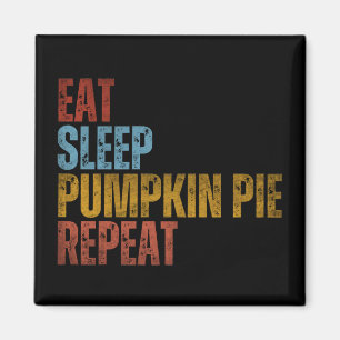 EAT SLEEP PUMPKIN PIE REPEAT MAGNET