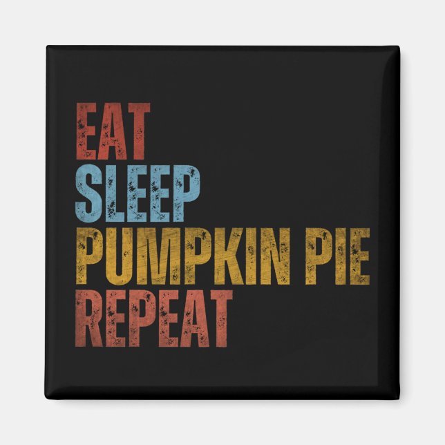 EAT SLEEP PUMPKIN PIE REPEAT MAGNET (Front)