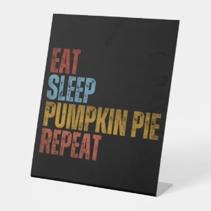 EAT SLEEP PUMPKIN PIE REPEAT PEDESTAL SIGN
