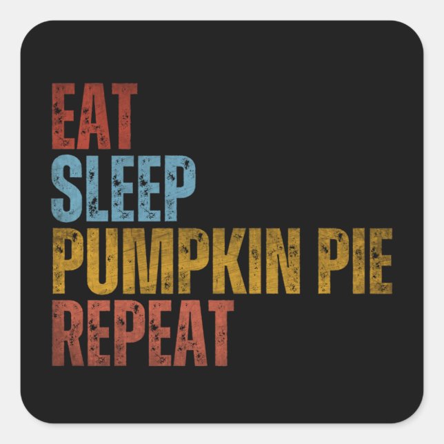 EAT SLEEP PUMPKIN PIE REPEAT SQUARE STICKER (Front)