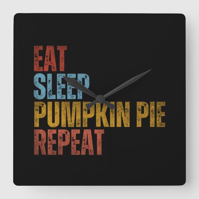 EAT SLEEP PUMPKIN PIE REPEAT SQUARE WALL CLOCK (Front)