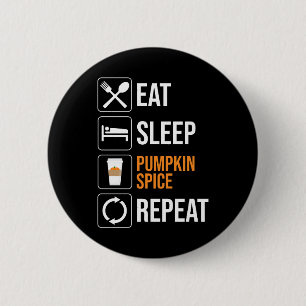 Eat. Sleep. Pumpkin Spice. Repeat 6 Cm Round Badge