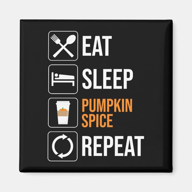 Eat. Sleep. Pumpkin Spice. Repeat Magnet (Front)