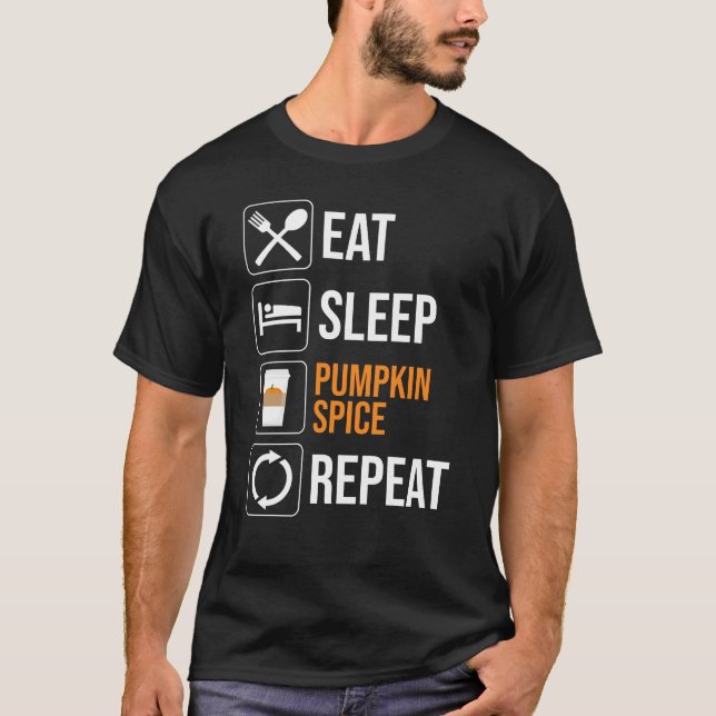 Eat. Sleep. Pumpkin Spice. Repeat T-Shirt (Front)