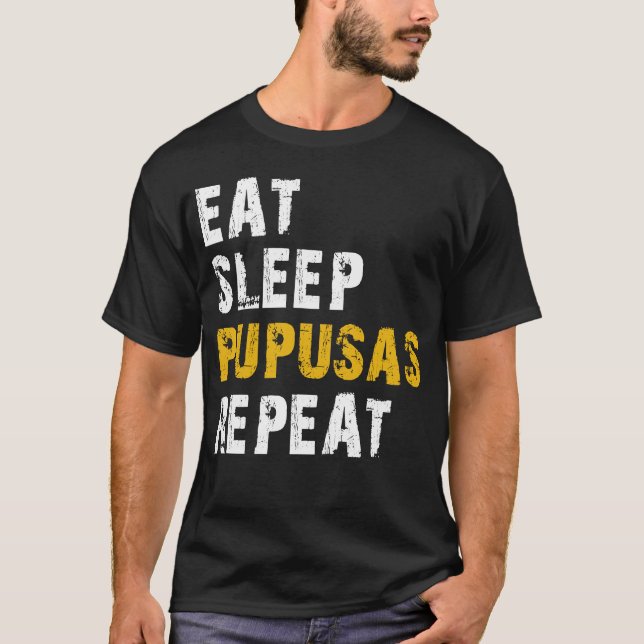 eat sleep pupusas repeat T-Shirt (Front)