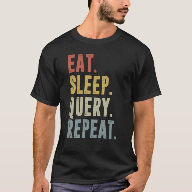 Eat Sleep Query Repeat Data Analyst T-Shirt (Front)