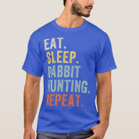 Eat Sleep Rabbit Hunting Repeat Funny Rabbit Hunte