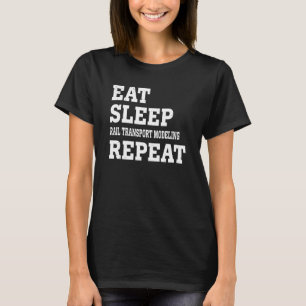 Eat Sleep Rail Transport Modelling Repeat Sarcast T-Shirt