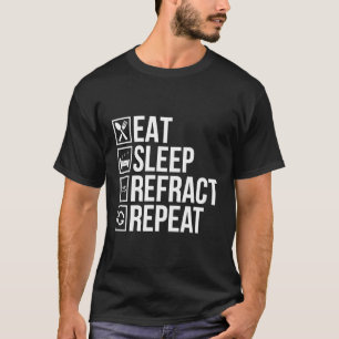 Eat Sleep Refract Optician Opticianry Opticians T-Shirt