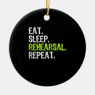 Eat Sleep Rehearsal Repeat Actress Actor Gift Ceramic Ornament