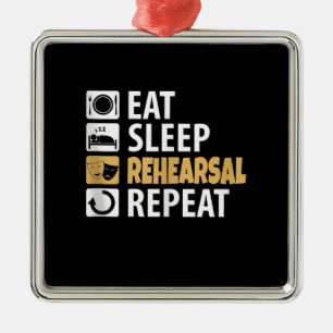 Eat Sleep Rehearsal Repeat - Theatre Quotes Acting Metal Ornament