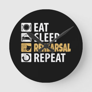 Eat Sleep Rehearsal Repeat - Theatre Quotes Acting Round Clock