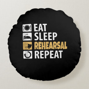 Eat Sleep Rehearsal Repeat - Theatre Quotes Acting Round Cushion