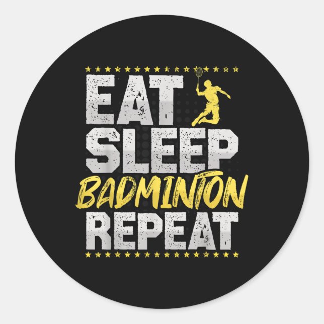 Eat Sleep Repeat Badminton Hobby Shuttle  Classic Round Sticker (Front)