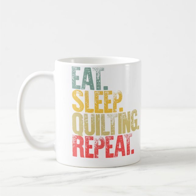 Eat Sleep Repeat 	 Eat Sleep Quilting Repeat Coffee Mug (Left)