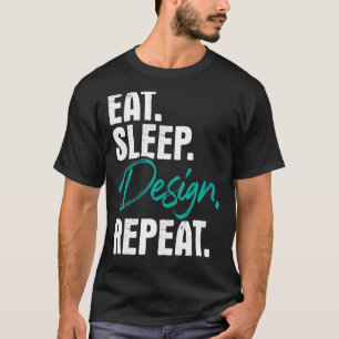Eat Sleep Repeat Home Office Interior Designing T-Shirt