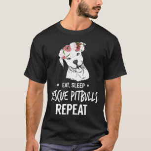 Eat Sleep Rescue Pitbulls Repeat Pittie Lover T-Shirt