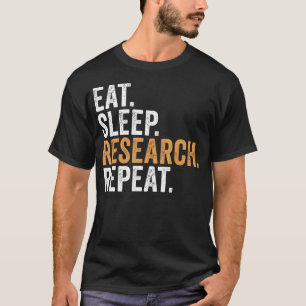 Eat Sleep Research Repeat Funny Researcher T-Shirt