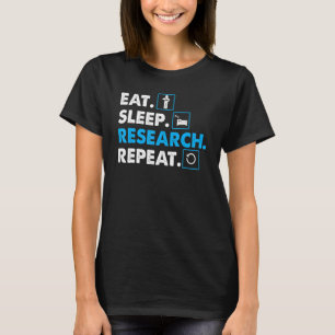 Eat. Sleep. Research. Repeat Science T-Shirt Scien