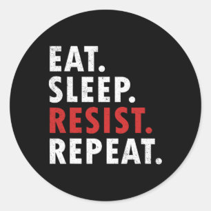 Eat Sleep Resist Repeat Political Resistance Fight Classic Round Sticker