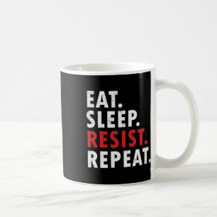 Eat Sleep Resist Repeat Political Resistance Fight Coffee Mug