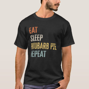 Eat - Sleep - Rhubarb Pie - Repeat T-Shirt