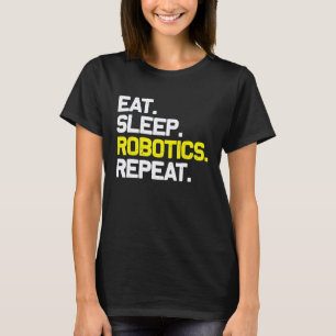 Eat Sleep Robotics Repea Robots Engineer Mechanic T-Shirt