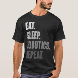 Eat Sleep Robotics Repeat Robot Engineering T-Shirt